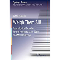 Weigh Them All!: Cosmological Searches for the Neutrino Mass Scale and Mass Orde [Paperback]