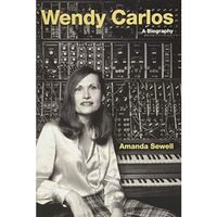 Wendy Carlos: A Biography [Hardcover]