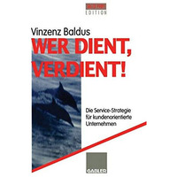 Wer dient, verdient!: Die Service-Strategie f?r kundenorientierte Unternehmen [Paperback]