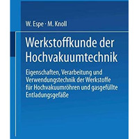 Werkstoffkunde der Hochvakuumtechnik: Eigenschaften, Verarbeitung und Verwendung [Paperback]