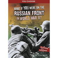 What If You Were on the Russian Front in World War II?: An Interactive History A [Paperback]