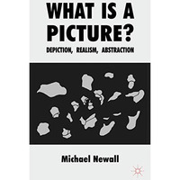 What is a Picture?: Depiction, Realism, Abstraction [Hardcover]