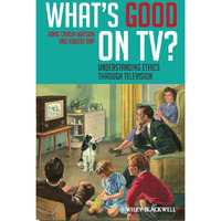 What's Good on TV?: Understanding Ethics Through Television [Hardcover]