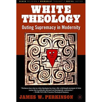 White Theology: Outing Supremacy in Modernity [Paperback]