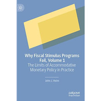 Why Fiscal Stimulus Programs Fail, Volume 1: The Limits of Accommodative Monetar [Paperback]