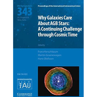 Why Galaxies Care about AGB Stars (IAU S343): A Continuing Challenge through Cos [Hardcover]