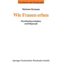 Wie Frauen erben: Geschlechterverh?ltnis und Erbproze? [Paperback]