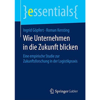 Wie Unternehmen in die Zukunft blicken: Eine empirische Studie zur Zukunftsforsc [Paperback]