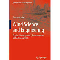 Wind Science and Engineering: Origins, Developments, Fundamentals and Advancemen [Paperback]