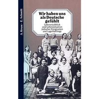 Wir haben uns als Deutsche gef?hlt: Lebensr?ckblick und Lebenssituation j?dische [Paperback]