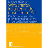 Wirtschaftskulturen in der erweiterten EU: Die Einstellungen der B?rgerinnen und [Paperback]