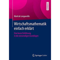 Wirtschaftsmathematik einfach erkl?rt: Eine kurze Einf?hrung in die notwendigen  [Paperback]