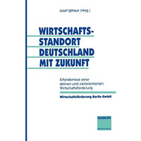 Wirtschaftsstandort Deutschland mit Zukunft: Erfordernisse einer aktiven und zie [Paperback]