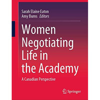 Women Negotiating Life in the Academy: A Canadian Perspective [Hardcover]