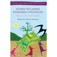 Women Reclaiming Sustainable Livelihoods: Spaces Lost, Spaces Gained [Hardcover]