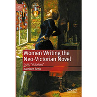 Women Writing the Neo-Victorian Novel: Erotic  Victorians  [Hardcover]