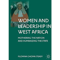 Women and Leadership in West Africa: Mothering the Nation and Humanizing the Sta [Paperback]