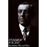 Woodrow Wilson: Revolution, War, and Peace [Paperback]