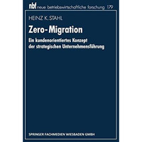 Zero-Migration: Ein kundenorientiertes Konzept der strategischen Unternehmensf?h [Paperback]