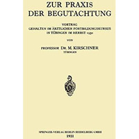 Zur Praxis der Begutachtung: Vortrag Gehalten im ?rztlichen Fortbildungskursus i [Paperback]