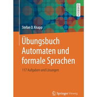 ?bungsbuch Automaten und formale Sprachen: 117 Aufgaben und L?sungen [Paperback]