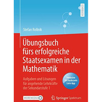 ?bungsbuch f?rs erfolgreiche Staatsexamen in der Mathematik: Aufgaben und L?sung [Mixed media product]