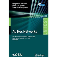 Ad Hoc Networks: 14th EAI International Conference, AdHocNets 2023, Hanoi, Vietn [Paperback]