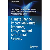 Climate Change Impacts on Natural Resources, Ecosystems and Agricultural Systems [Paperback]