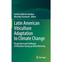 Latin American Viticulture Adaptation to Climate Change: Perspectives and Challe [Hardcover]