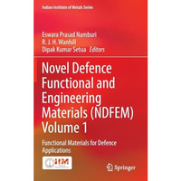 Novel Defence Functional and Engineering Materials (NDFEM) Volume 1: Functional  [Hardcover]