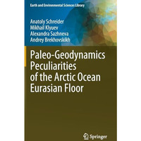 Paleo-Geodynamics Peculiarities of the Arctic Ocean Eurasian Floor [Hardcover]