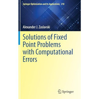 Solutions of Fixed Point Problems with Computational Errors [Hardcover]