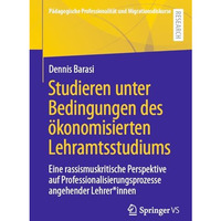 Studieren unter Bedingungen des ?konomisierten Lehramtsstudiums: Eine rassismusk [Paperback]