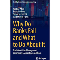 Why Do Banks Fail and What to Do About It: The Role of Risk Management, Governan [Hardcover]