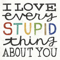 I Love Every Stupid Thing About You -Paper Art-38"x38"