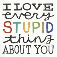 I Love Every Stupid Thing About You -Paper Art-42"x42"