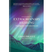 Extraordinary Hearing Preparing Your Soul to Hear From God Book