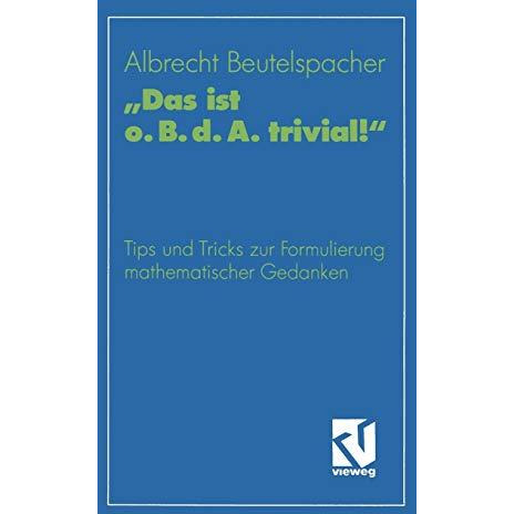 Das ist o. B. d. A. trivial!: Eine Gebrauchsanleitung zur Formulierung mathema [Paperback]