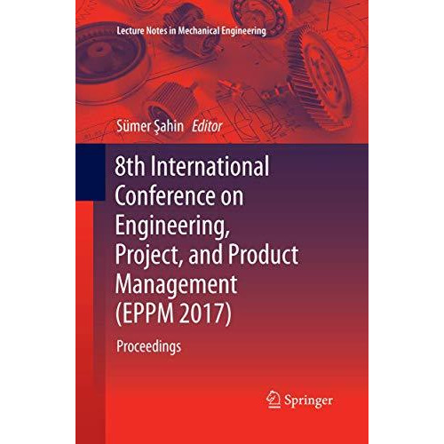 8th International Conference on Engineering, Project, and Product Management (EP [Paperback]