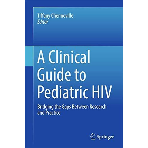 A Clinical Guide to Pediatric HIV: Bridging the Gaps Between Research and Practi [Hardcover]