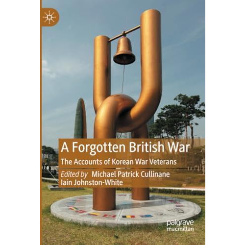 A Forgotten British War: The Accounts of Korean War Veterans [Paperback]