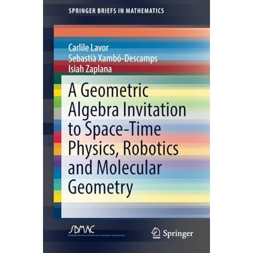 A Geometric Algebra Invitation to Space-Time Physics, Robotics and Molecular Geo [Paperback]