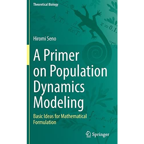 A Primer on Population Dynamics Modeling: Basic Ideas for Mathematical Formulati [Hardcover]