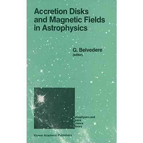 Accretion Disks and Magnetic Fields in Astrophysics: Proceedings of the European [Hardcover]