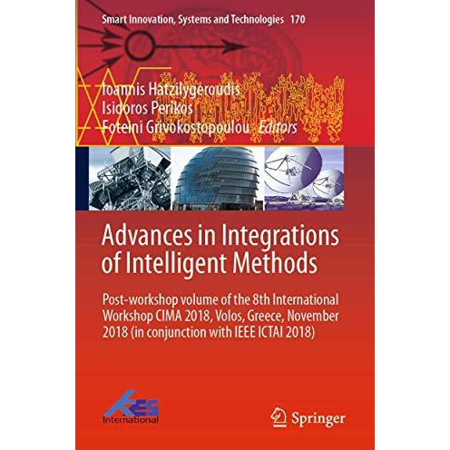 Advances in Integrations of Intelligent Methods: Post-workshop volume of the 8th [Paperback]