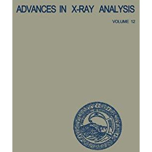 Advances in X-Ray Analysis: Volume 12: Proceedings of the Seventeenth Annual Con [Paperback]