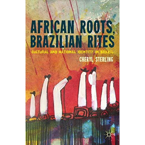 African Roots, Brazilian Rites: Cultural and National Identity in Brazil [Hardcover]