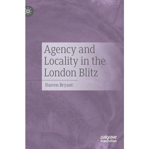 Agency and Locality in the London Blitz [Hardcover]