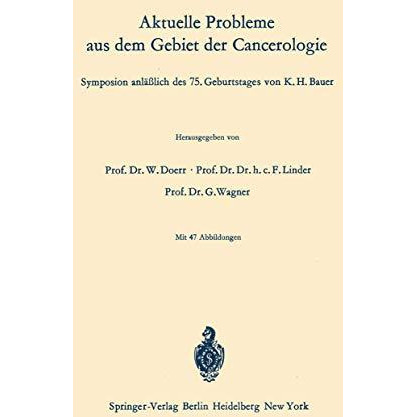 Aktuelle Probleme aus dem Gebiet der Cancerologie: Symposion anl??lich des 75. G [Paperback]