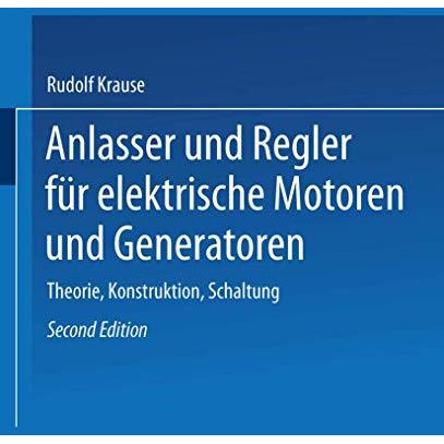 Anlasser und Regler f?r elektrische Motoren und Generatoren: Theorie, Konstrukti [Paperback]